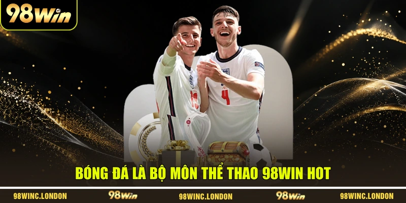 Bóng đá là bộ môn thể thao 98WIN hot
