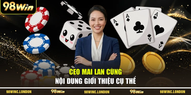 CEO Mai Lan cùng nội dung giới thiệu cụ thể