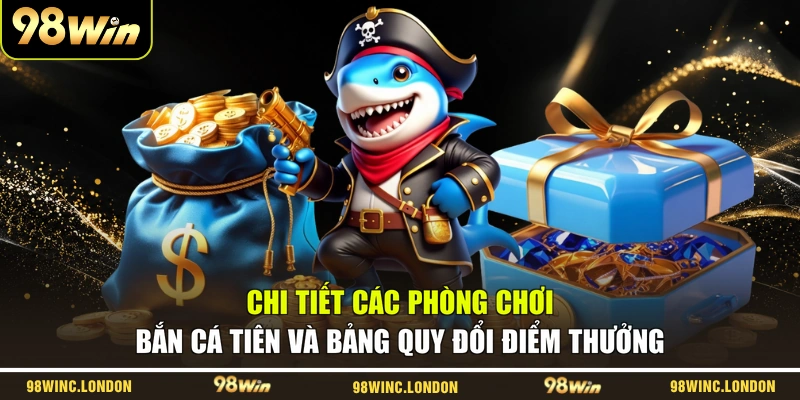 Chi tiết các phòng chơi Bắn cá Tiên và bảng quy đổi điểm thưởng