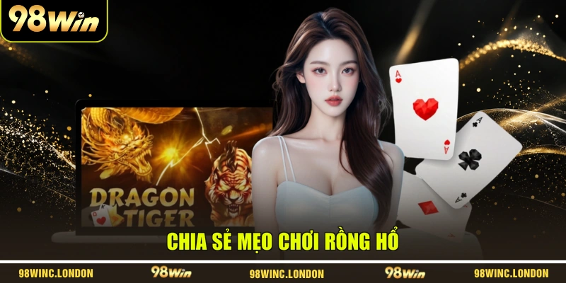 Chia sẻ mẹo chơi Rồng Hổ