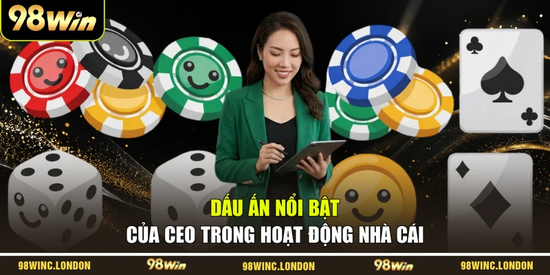 Dấu ấn nổi bật của CEO trong hoạt động nhà cái