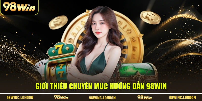 Giới thiệu chuyên mục hướng dẫn 98WIN