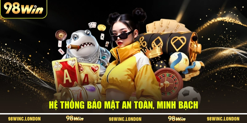 Hệ thống bảo mật an toàn, minh bạch