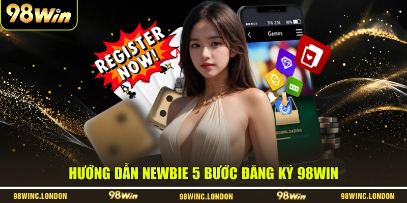 Hướng dẫn newbie 5 bước đăng ký 98WIN