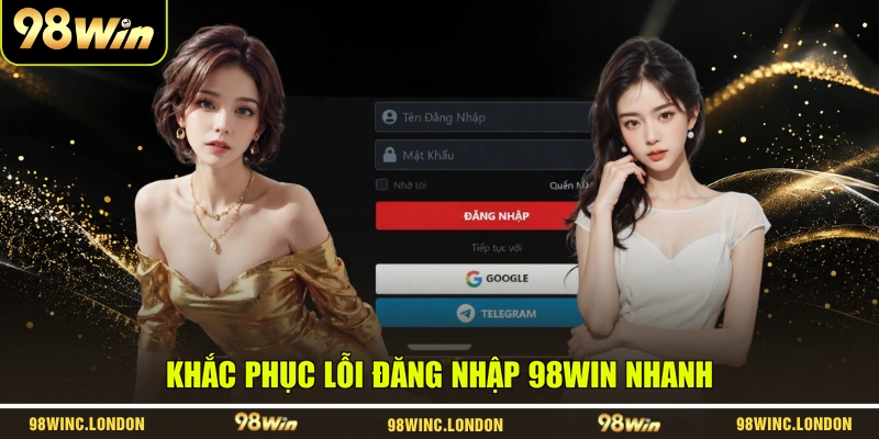 Khắc phục lỗi đăng nhập 98WIN nhanh