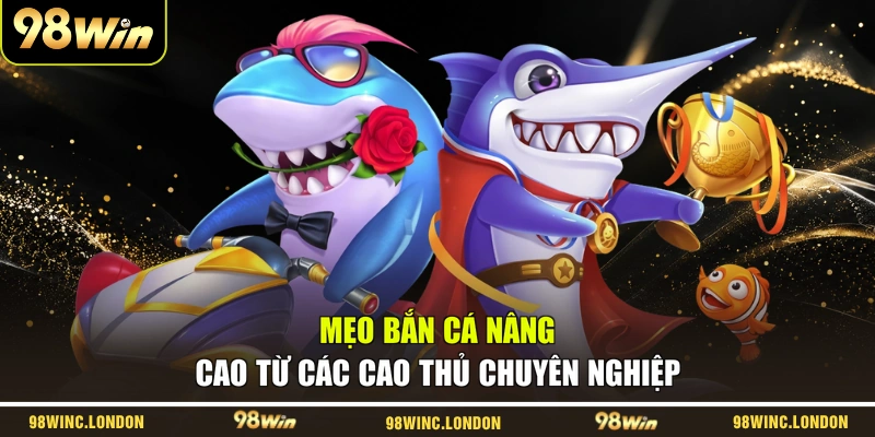 Mẹo bắn cá nâng cao từ các cao thủ chuyên nghiệp