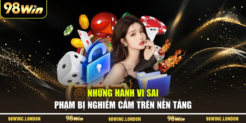 Những hành vi sai phạm bị nghiêm cấm trên nền tảng