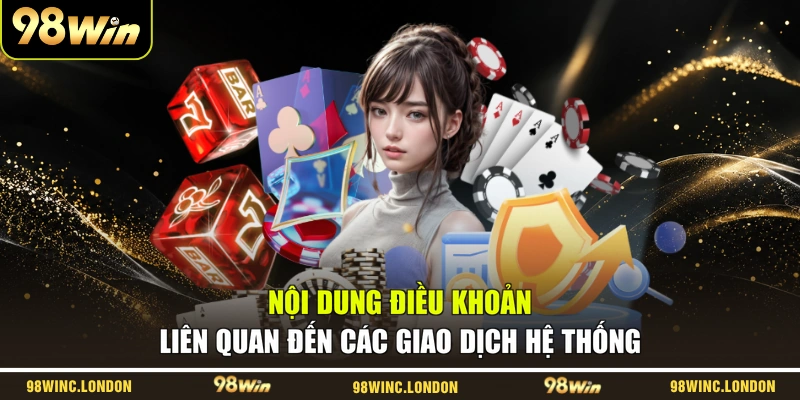 Nội dung điều khoản liên quan đến các giao dịch hệ thống