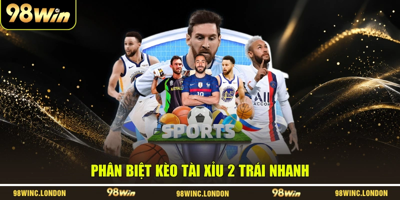 Phân biệt kèo tài xỉu 2 trái nhanh