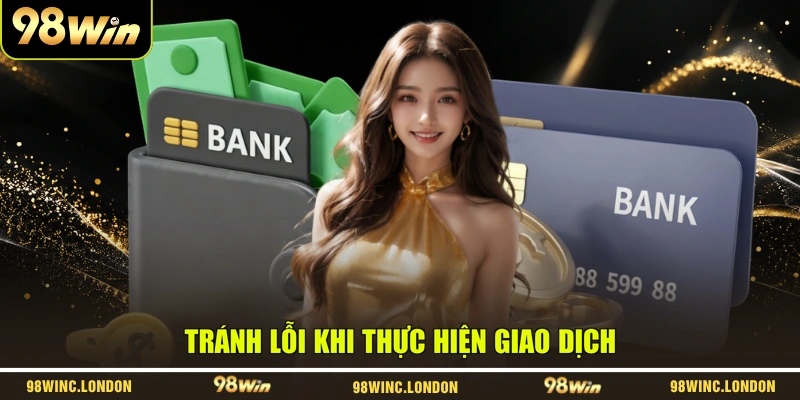 Tránh lỗi khi thực hiện giao dịch
